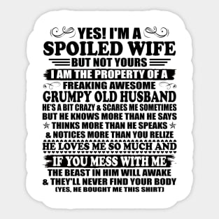 Yes I am a Spoiled Wife But not Yours I'm the Property of a Freaking Awesome Grumpy Old Husband Sticker